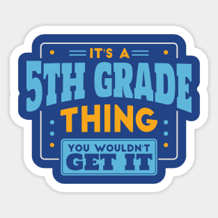 It's a 5th Grade Thing, You Wouldn't Get It // Back to School 5th Grade Sticker